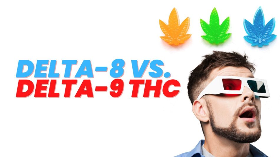 Which is Better Delta 8 or Delta 9?